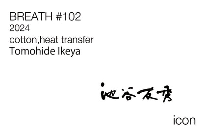 Tomohide Ikeya / BREATH #102 / 11005